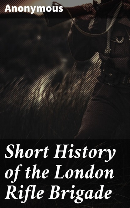 Short History of the London Rifle Brigade