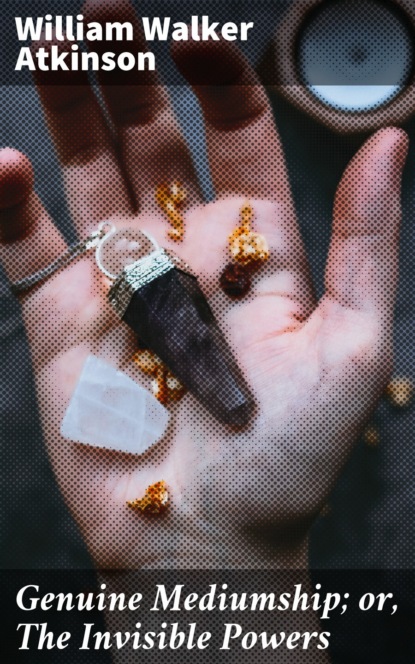Genuine Mediumship; or, The Invisible Powers