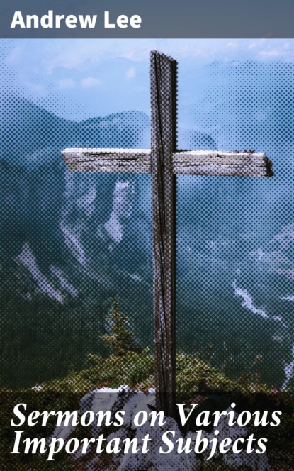 Sermons on Various Important Subjects