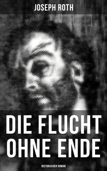 Die Flucht ohne Ende (Historischer Roman) - Ausbruch aus russischer Kriegsgefangenschaft