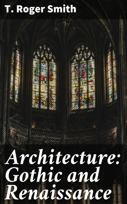 Architecture: Gothic and Renaissance