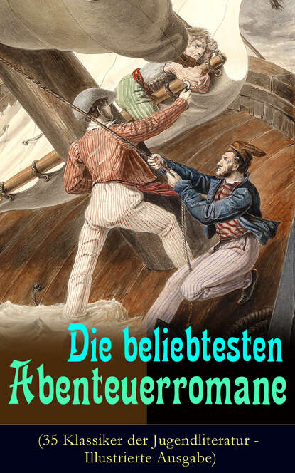 Die beliebtesten Abenteuerromane (35 Klassiker der Jugendliteratur - Illustrierte Ausgabe) - Die Schatzinsel, Die Abenteuer von Tom Sawyer und Huckleberry Finn, Die Reise zum Mittelpunkt der Erde, Der