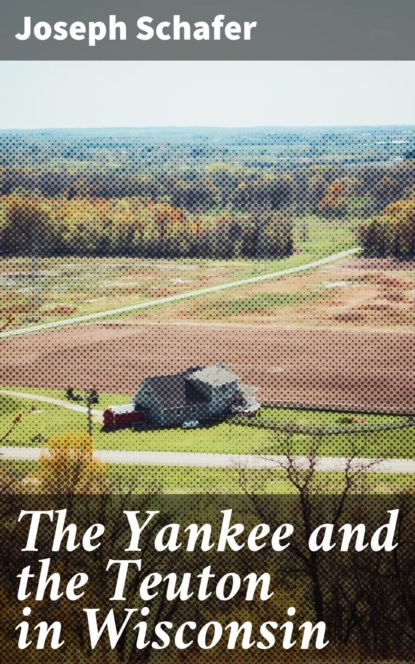The Yankee and the Teuton in Wisconsin