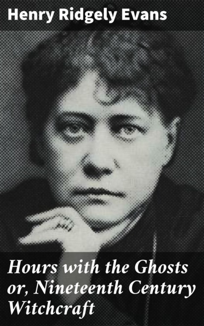 Hours with the Ghosts or, Nineteenth Century Witchcraft