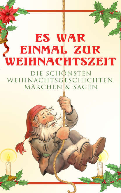 Es war einmal zur Weihnachtszeit: Die schönsten Weihnachtsgeschichten, Märchen & Sagen - Über 100 Titel in einem Buch: Das Geschenk der Weisen, Die Heilige Nacht, Der Schneider von Gloucester, Der Tan