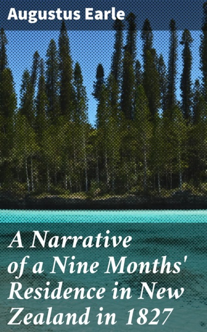 A Narrative of a Nine Months' Residence in New Zealand in 1827