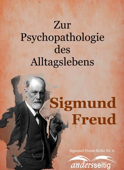 Zur Psychopathologie des Alltagslebens - Sigmund-Freud-Reihe Nr. 6