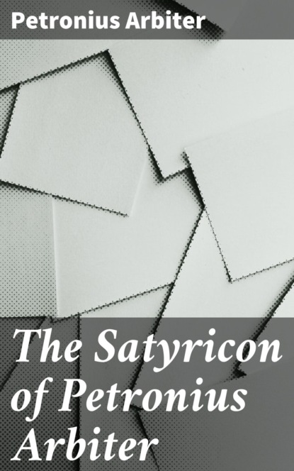 The Satyricon of Petronius Arbiter