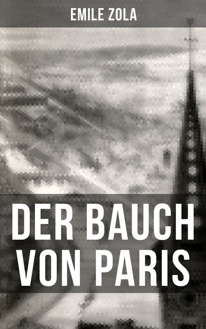 Der Bauch von Paris - Le Ventre de Paris: Die Rougon-Macquart