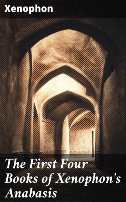 The First Four Books of Xenophon's Anabasis