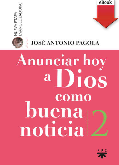 Jos? Antonio Pagola Elorza — Anunciar hoy a Dios como buena noticia