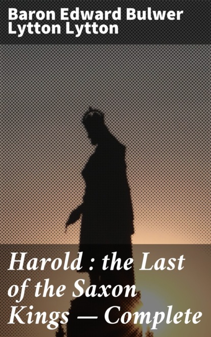 Harold : the Last of the Saxon Kings — Complete