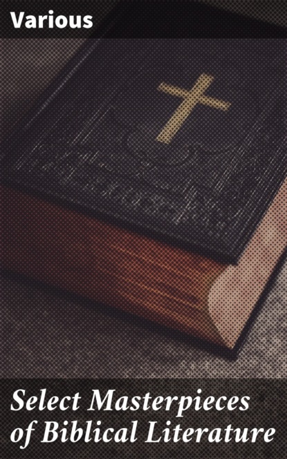 Select Masterpieces of Biblical Literature