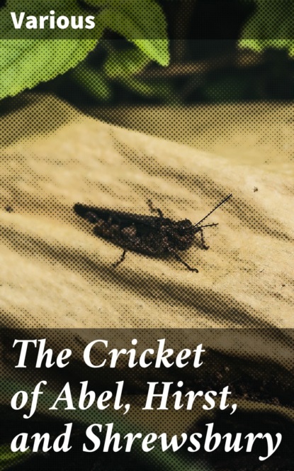 The Cricket of Abel, Hirst, and Shrewsbury