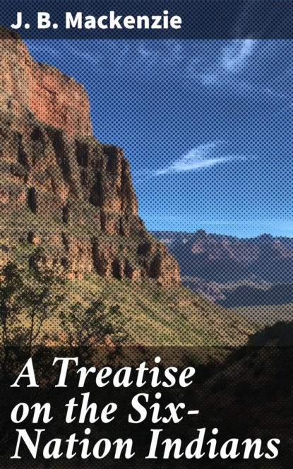 A Treatise on the Six-Nation Indians