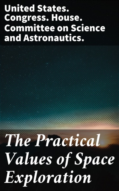 The Practical Values of Space Exploration