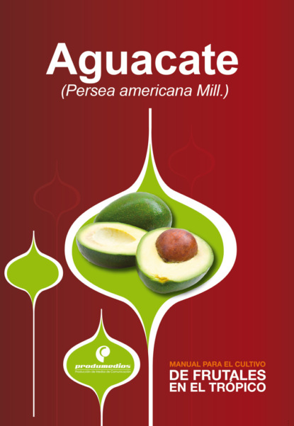 

Manual para el cultivo de frutales en el trpico. Aguacate