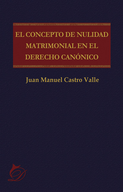 Juan Manuel Castro Valle — El concepto de nulidad matrimonial en el derecho can?nico