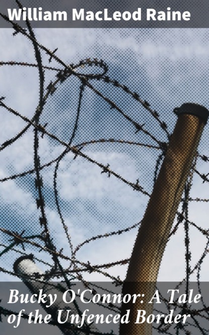 Bucky O'Connor: A Tale of the Unfenced Border