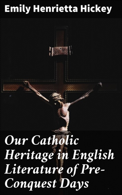 Our Catholic Heritage in English Literature of Pre-Conquest Days