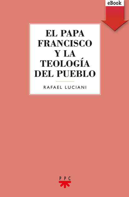 Rafael Luciani Rivero — El Papa Francisco y la teolog?a del pueblo