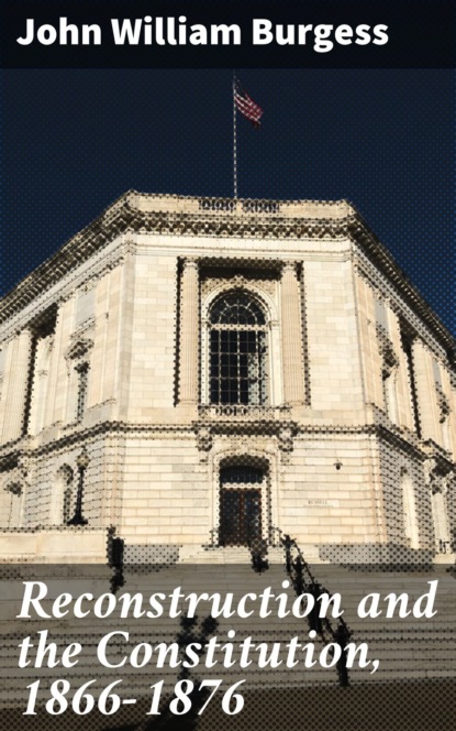 Reconstruction and the Constitution, 1866-1876