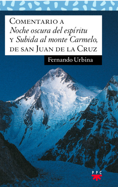 Fernando ?rbina de la Quintana — Comentario a "Noche oscura del esp?ritu" y "Subida al monte Carmelo", de san Juan de la Cruz