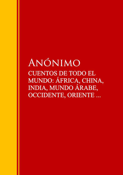 CUENTOS DE TODO EL MUNDO: ÁFRICA, CHINA, INDIA, MUNDO ÁRABE, OCCIDENTE, ORIENTE ...