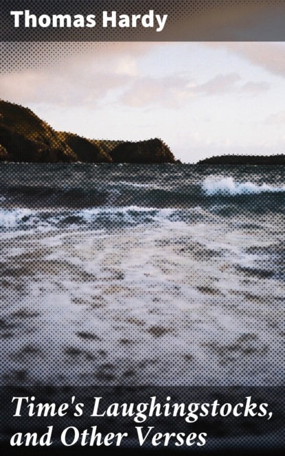 Time's Laughingstocks, and Other Verses