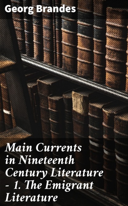 Main Currents in Nineteenth Century Literature - 1. The Emigrant Literature
