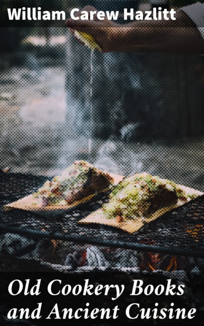 Old Cookery Books and Ancient Cuisine