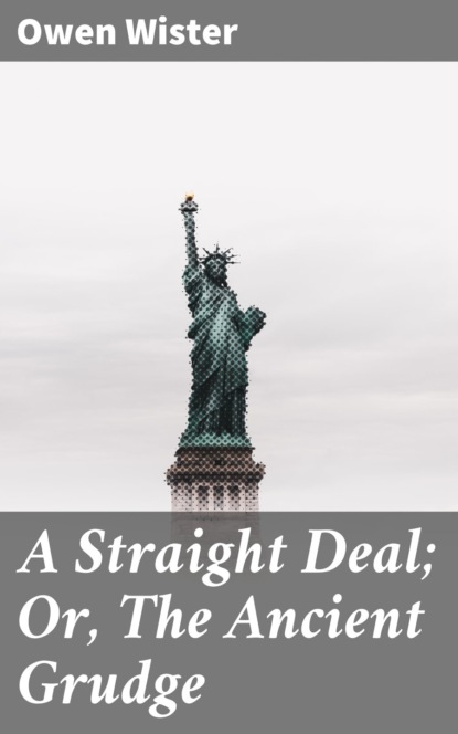 A Straight Deal; Or, The Ancient Grudge