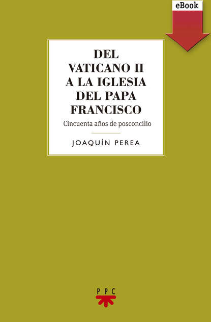 Joaqu?n Perea Gonz?lez — Del Vaticano II a la Iglesia del Papa Francisco