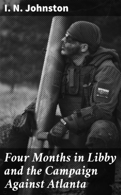 Four Months in Libby and the Campaign Against Atlanta