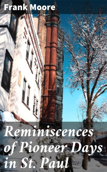 Reminiscences of Pioneer Days in St. Paul