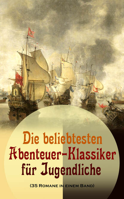 Die beliebtesten Abenteuer-Klassiker für Jugendliche (35 Romane in einem Band) - Ein Kapitän von 15 Jahren, Tom Sawyer, Huckleberry Finn, Die Reise zum Mittelpunkt der Erde, Der letzte Mohikaner, Die 