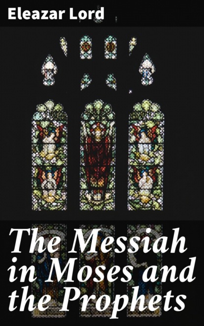 The Messiah in Moses and the Prophets