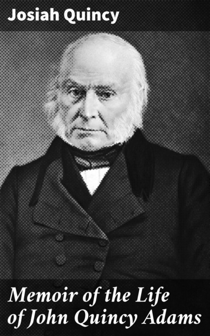 Memoir of the Life of John Quincy Adams