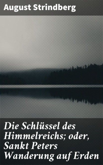 Die Schlüssel des Himmelreichs; oder, Sankt Peters Wanderung auf Erden