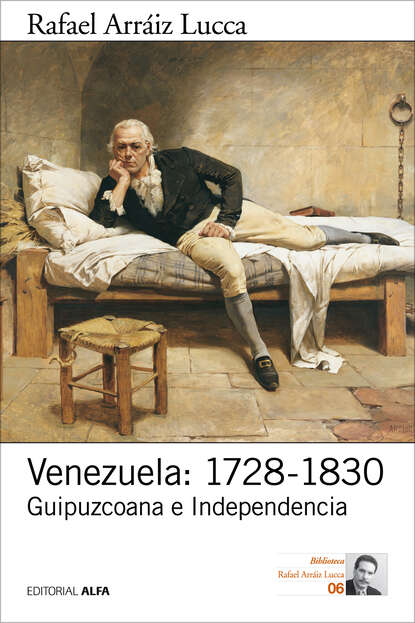 Rafael Arr?iz Lucca — Venezuela: 1728-1830