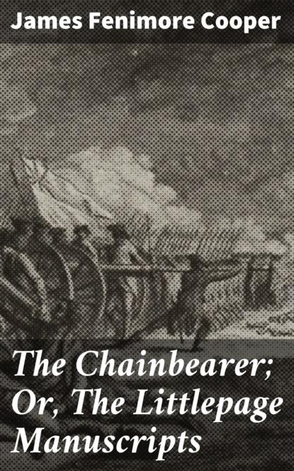 The Chainbearer; Or, The Littlepage Manuscripts