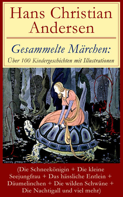 Gesammelte Märchen: Über 100 Kindergeschichten mit Illustrationen - Die Schneekönigin + Die kleine Seejungfrau + Das hässliche Entlein + Däumelinchen + Die wilden Schwäne + Die Nachtigall und viel meh