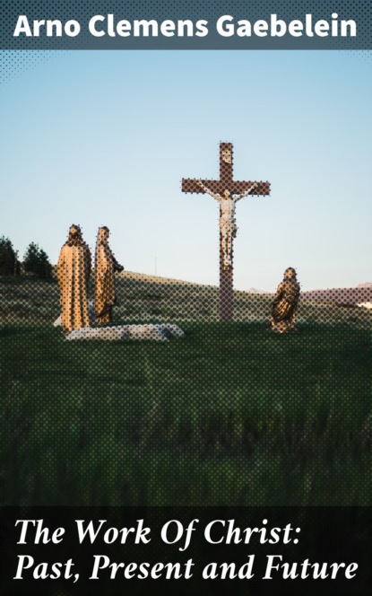 The Work Of Christ: Past, Present and Future