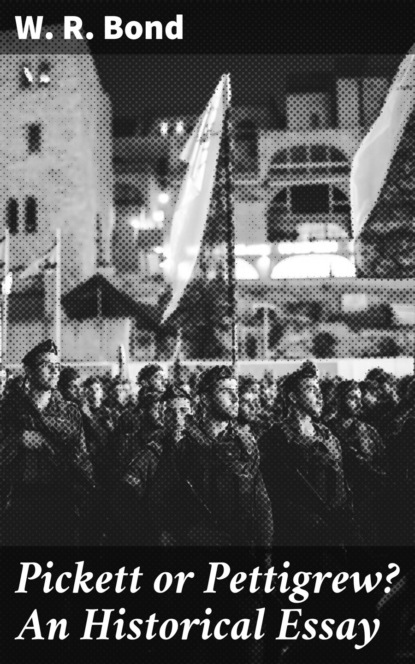 Pickett or Pettigrew? An Historical Essay