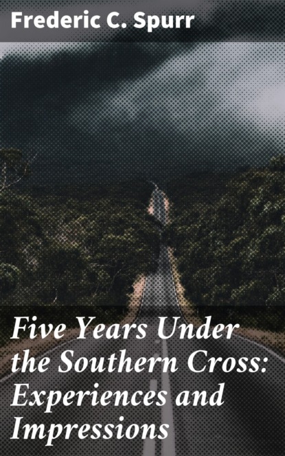 Five Years Under the Southern Cross: Experiences and Impressions