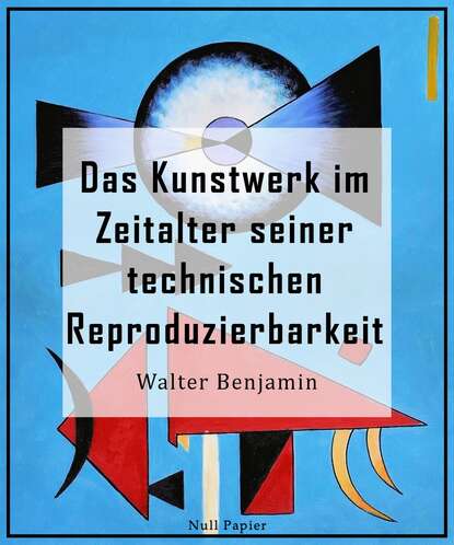 Das Kunstwerk im Zeitalter seiner technischen Reproduzierbarkeit - Dritte, autorisierte letzte Fassung, 1939