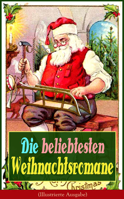 Die beliebtesten Weihnachtsromane (Illustrierte Ausgabe)  - Die Heilige und ihr Narr + Der kleine Lord + Heidi + Weihnacht! + Vor dem Sturm + Oliver Twist + Nils Holgerssons wunderbare Reise mit den W