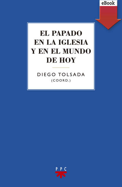

El papado en la iglesia y en el mundo de hoy