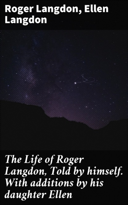 The Life of Roger Langdon, Told by himself. With additions by his daughter Ellen