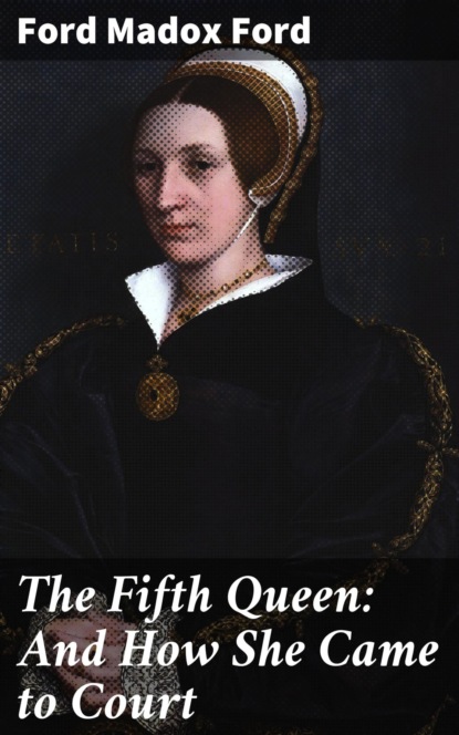 The Fifth Queen: And How She Came to Court